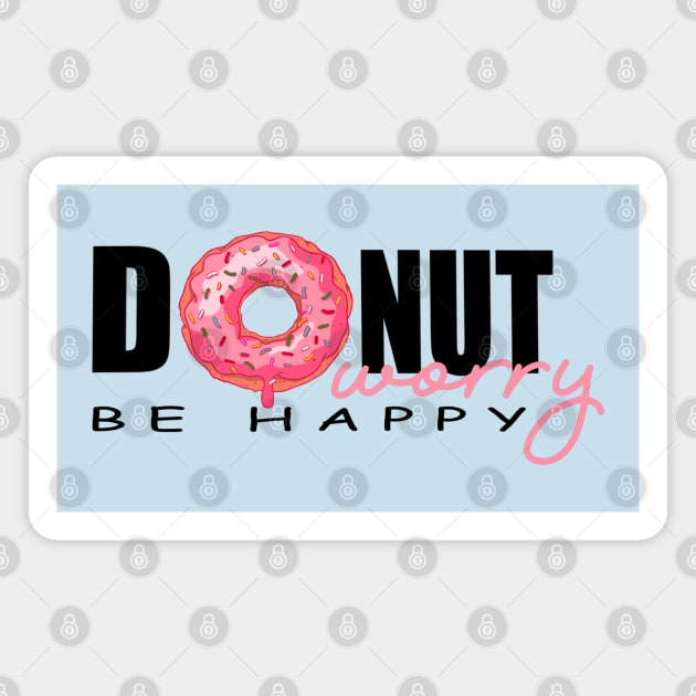 DONUT WORRY BE HAPPY Magnet by MAYRAREINART